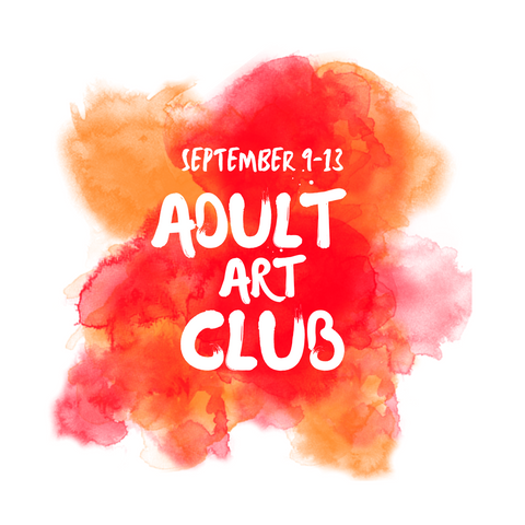 Adult Art Club September 9th-13th